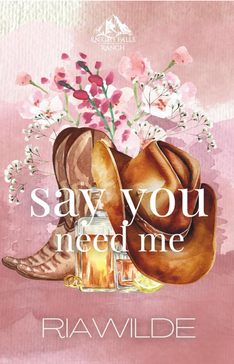 Say You Need Me - Knight Falls Ranch (Book 1)